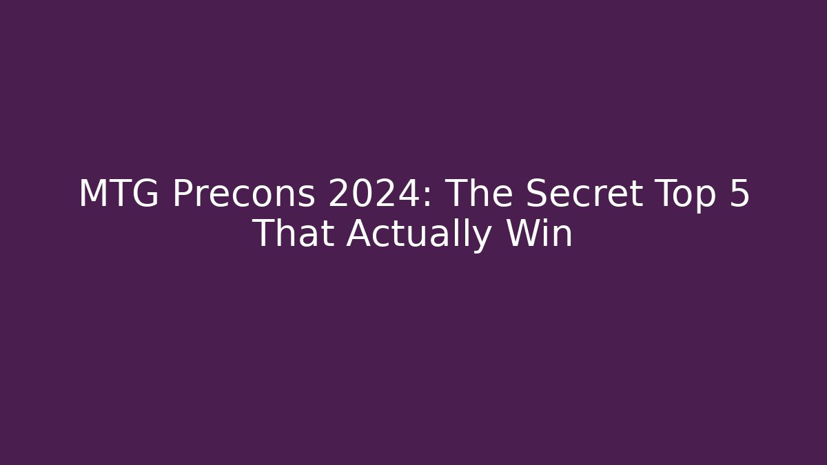 MTG Precons 2024: The Secret Top 5 That Actually Win