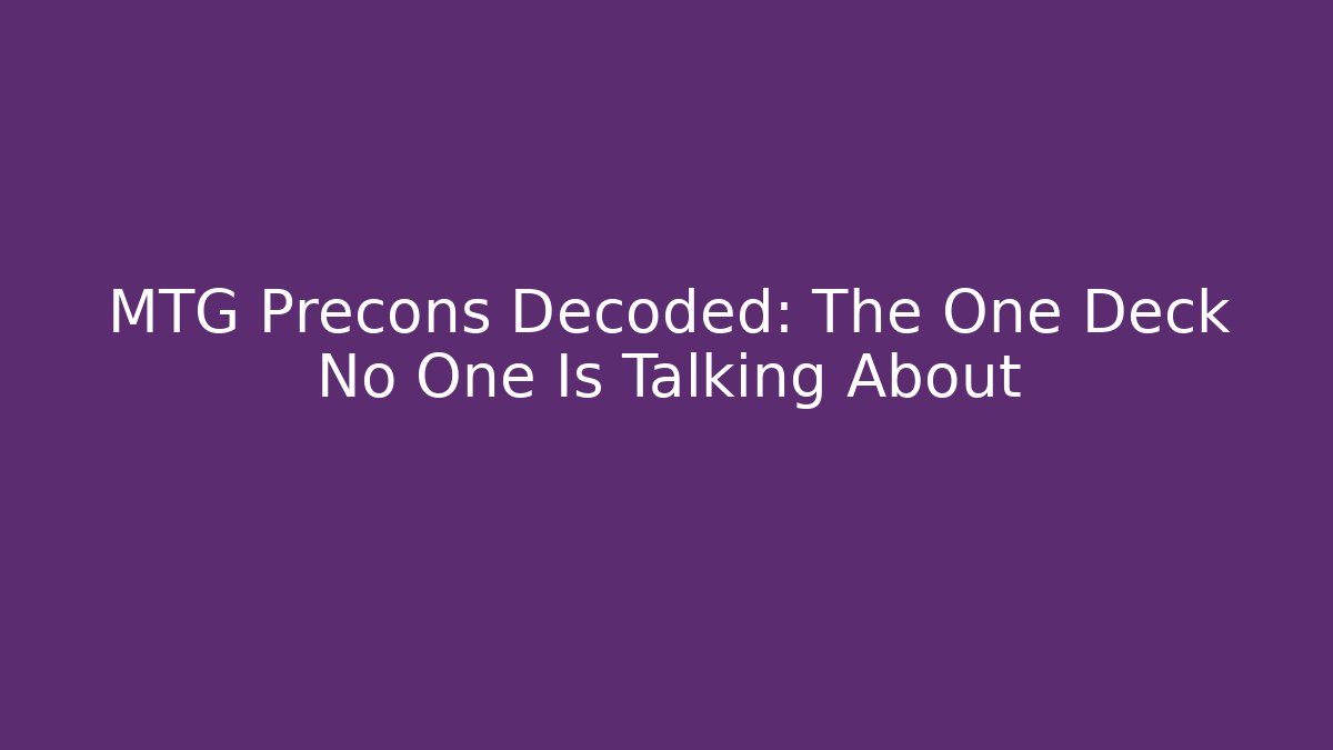 MTG Precons Decoded: The One Deck No One Is Talking About