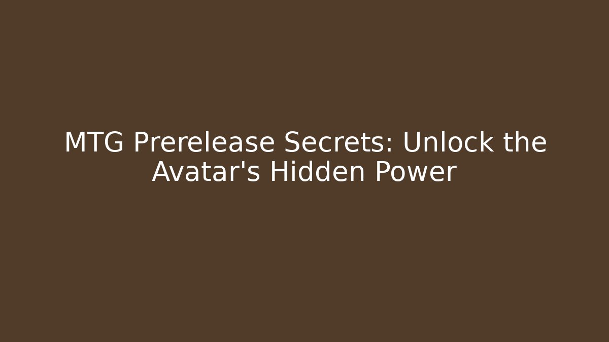 MTG Prerelease Secrets: Unlock the Avatar's Hidden Power - Critter Realm