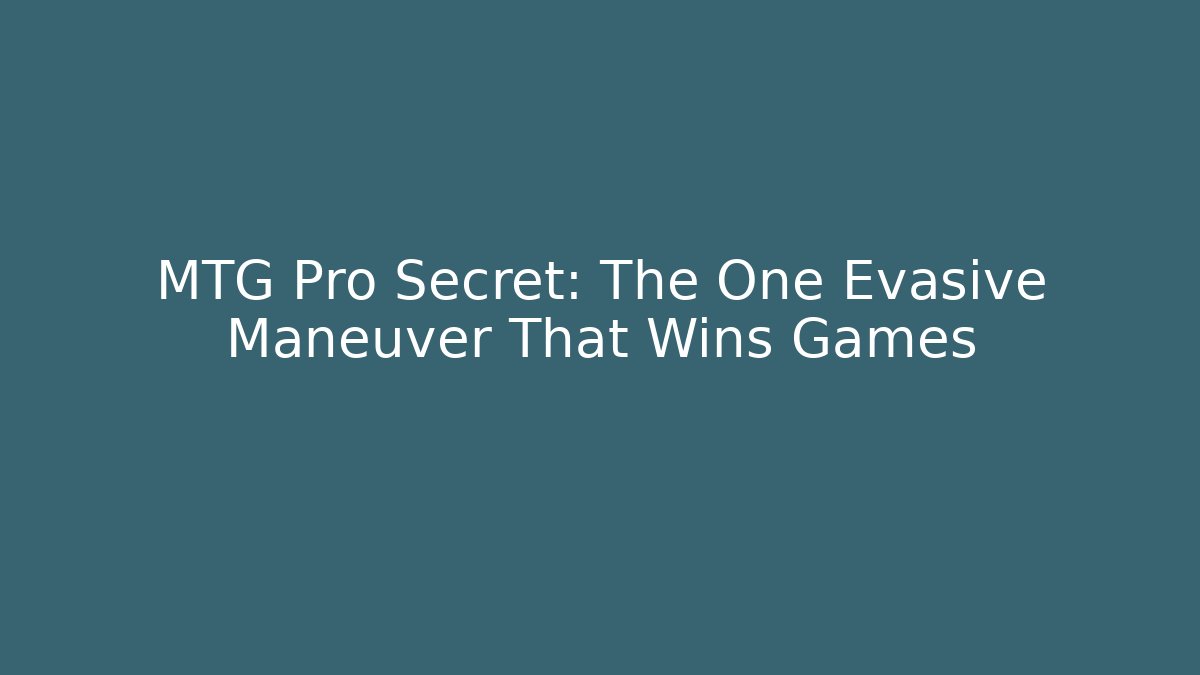 MTG Pro Secret: The One Evasive Maneuver That Wins Games - Critter Realm