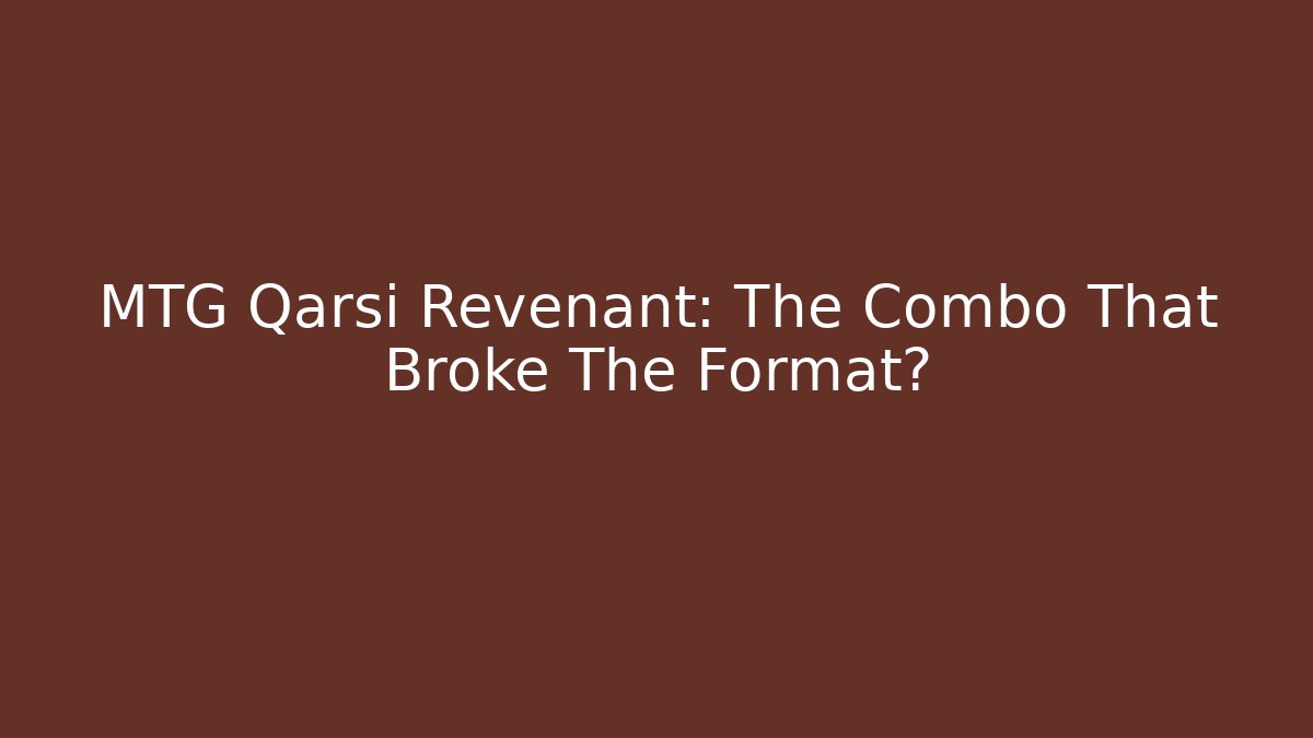 MTG Qarsi Revenant: The Combo That Broke The Format?