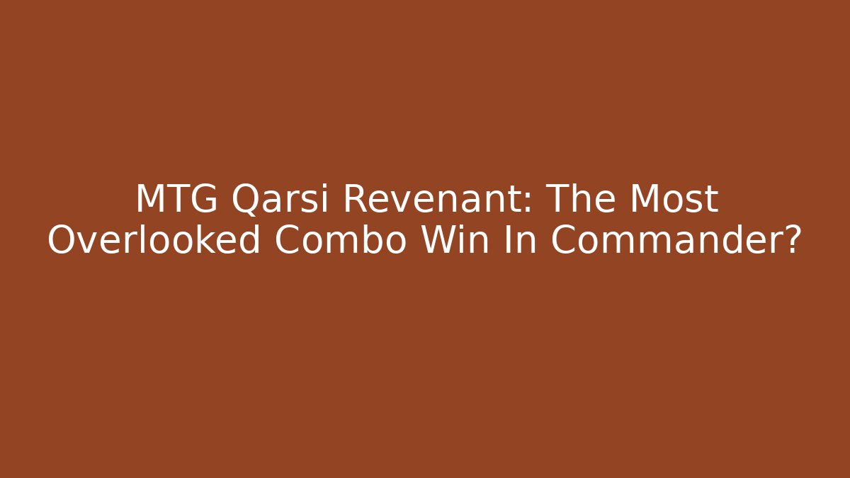 MTG Qarsi Revenant: The Most Overlooked Combo Win In Commander?