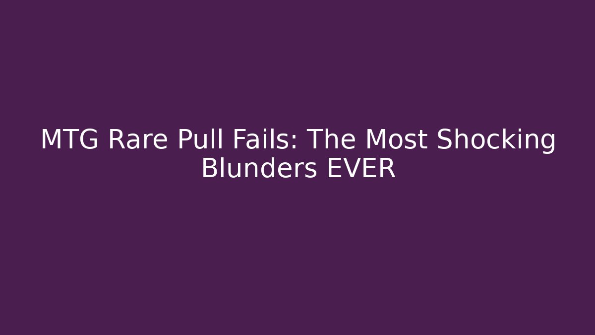 MTG Rare Pull Fails: The Most Shocking Blunders EVER - Critter Realm