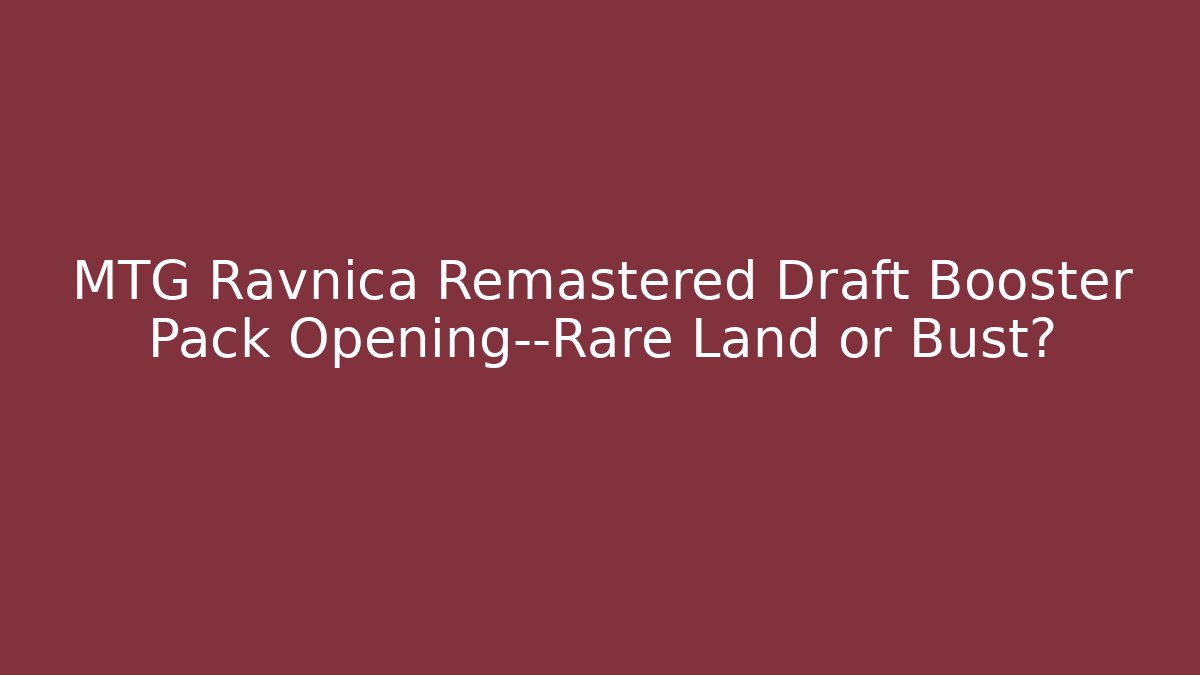 MTG Ravnica Remastered Draft Booster Pack Opening—Rare Land or Bust?