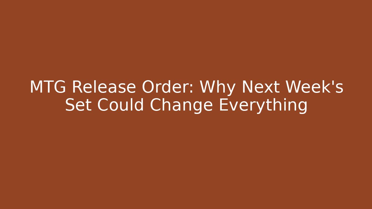 MTG Release Order: Why Next Week’s Set Could Change Everything - Critter Realm