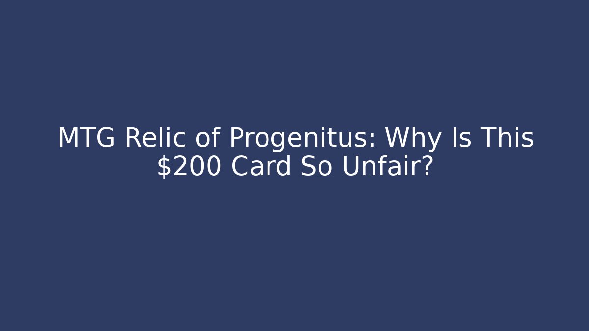 MTG Relic of Progenitus: Why Is This $200+ Card So Unfair? - Critter Realm