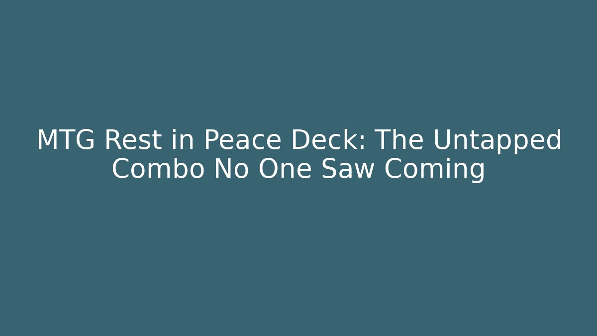 MTG Rest in Peace Deck: The Untapped Combo No One Saw Coming - Critter Realm
