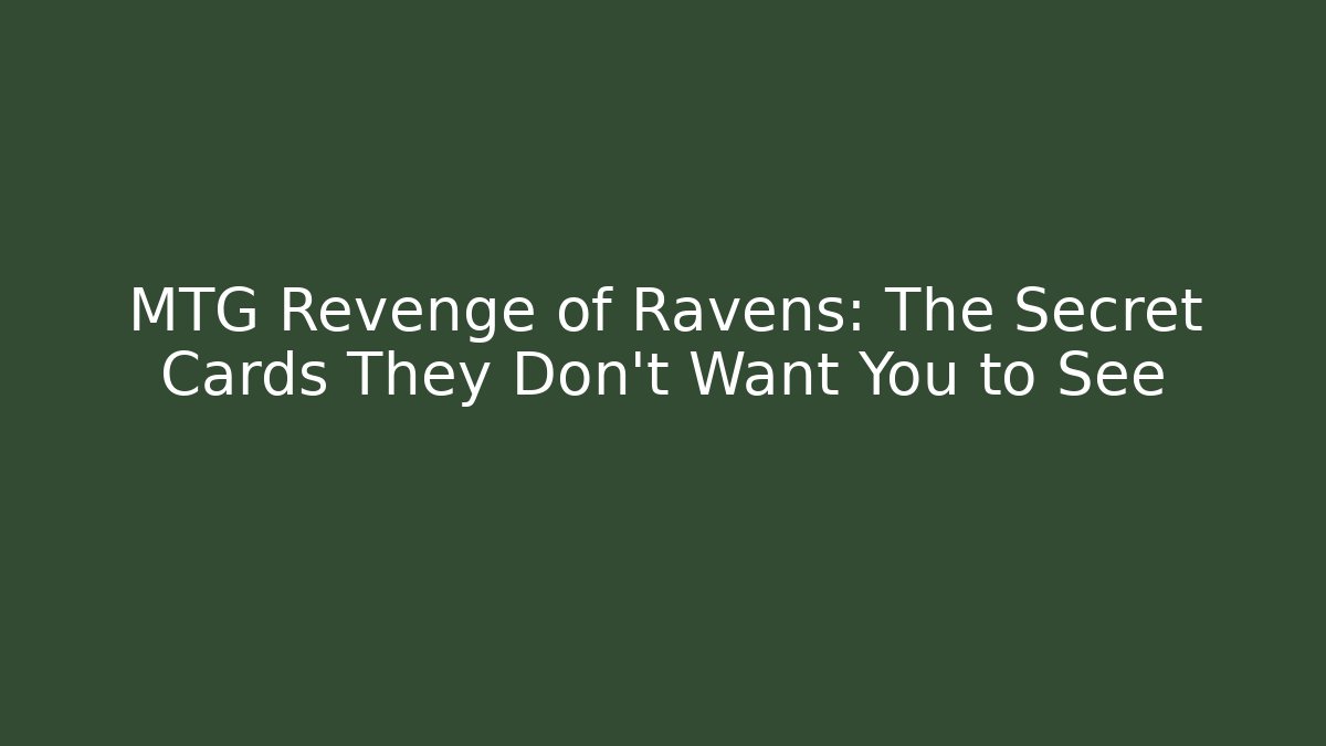 MTG Revenge of Ravens: The Secret Cards They Don't Want You to See