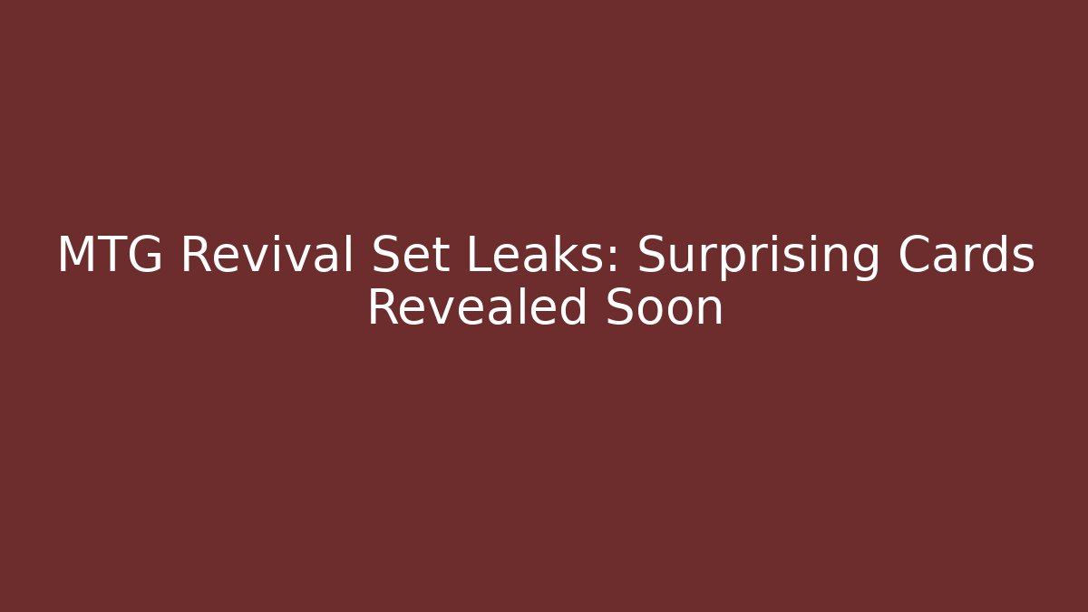 MTG Revival Set Leaks: Surprising Cards Revealed Soon