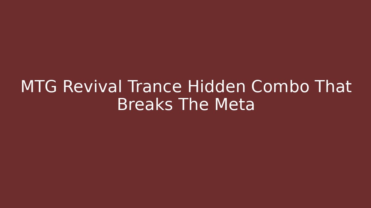 MTG Revival Trance Hidden Combo That Breaks The Meta - Critter Realm