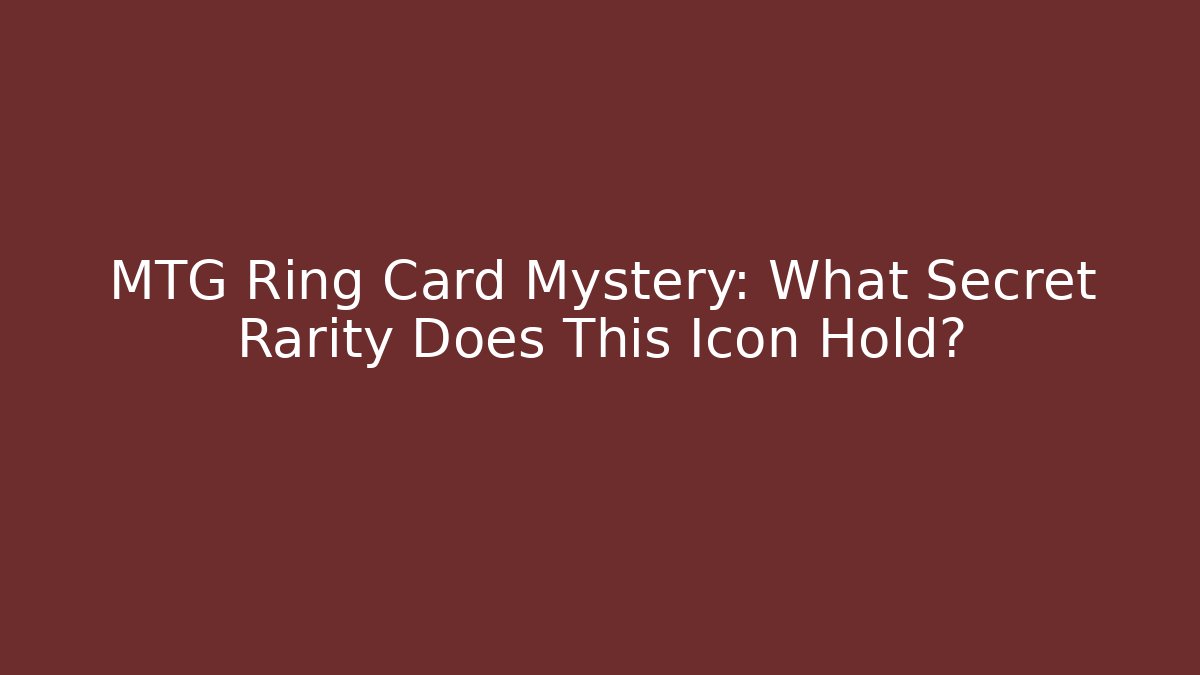 MTG Ring Card Mystery: What Secret Rarity Does This Icon Hold?