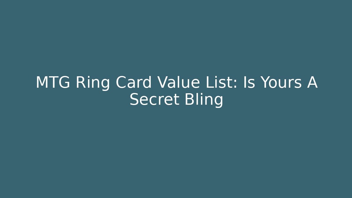 MTG Ring Card Value List: Is Yours A Secret Bling - Critter Realm
