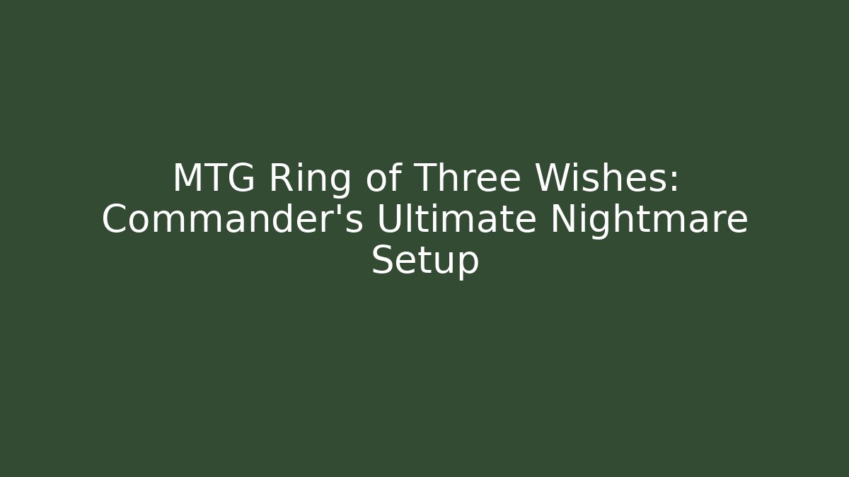 MTG Ring of Three Wishes: Commander's Ultimate Nightmare Setup - Critter Realm