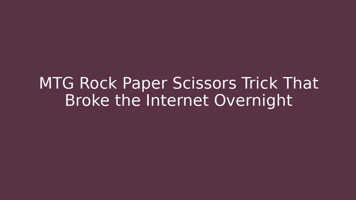 MTG Rock Paper Scissors Trick That Broke the Internet Overnight