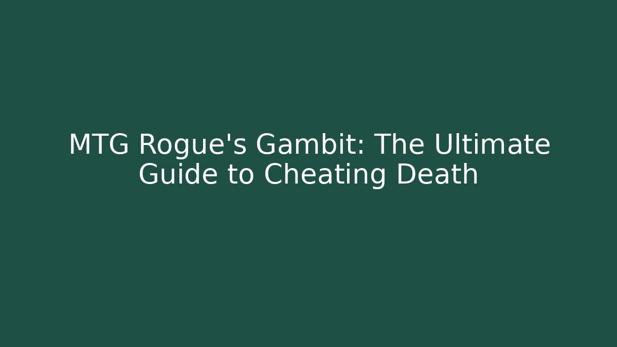 MTG Rogue's Gambit: The Ultimate Guide to Cheating Death - Critter Realm