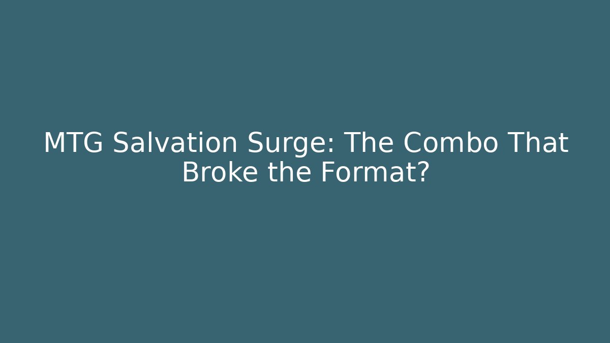MTG Salvation Surge: The Combo That Broke the Format?