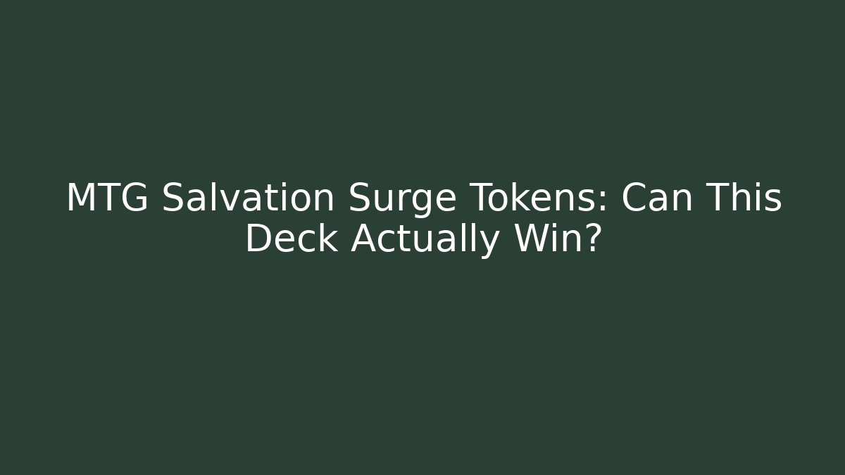 MTG Salvation Surge Tokens: Can This Deck Actually Win?