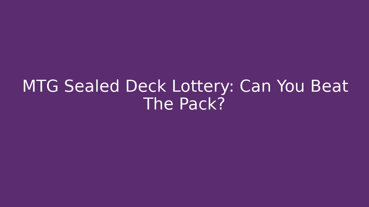 MTG Sealed Deck Lottery: Can You Beat The Pack? - Critter Realm