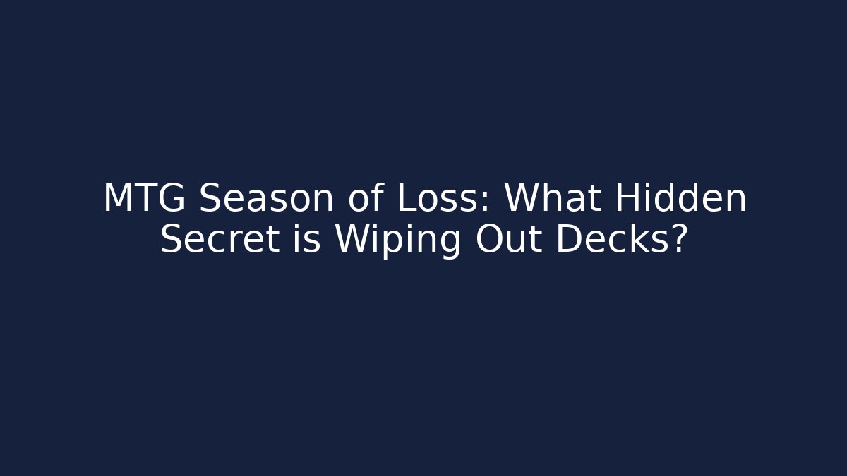 MTG Season of Loss: What Hidden Secret is Wiping Out Decks?