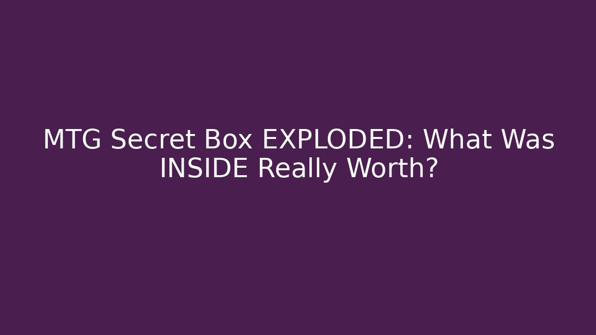 MTG Secret Box EXPLODED: What Was INSIDE Really Worth?