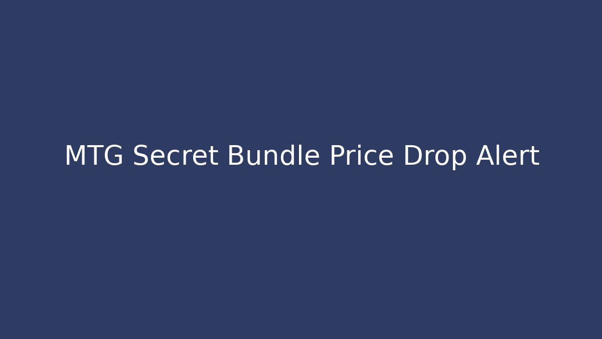 MTG Secret Bundle Price Drop Alert - Critter Realm