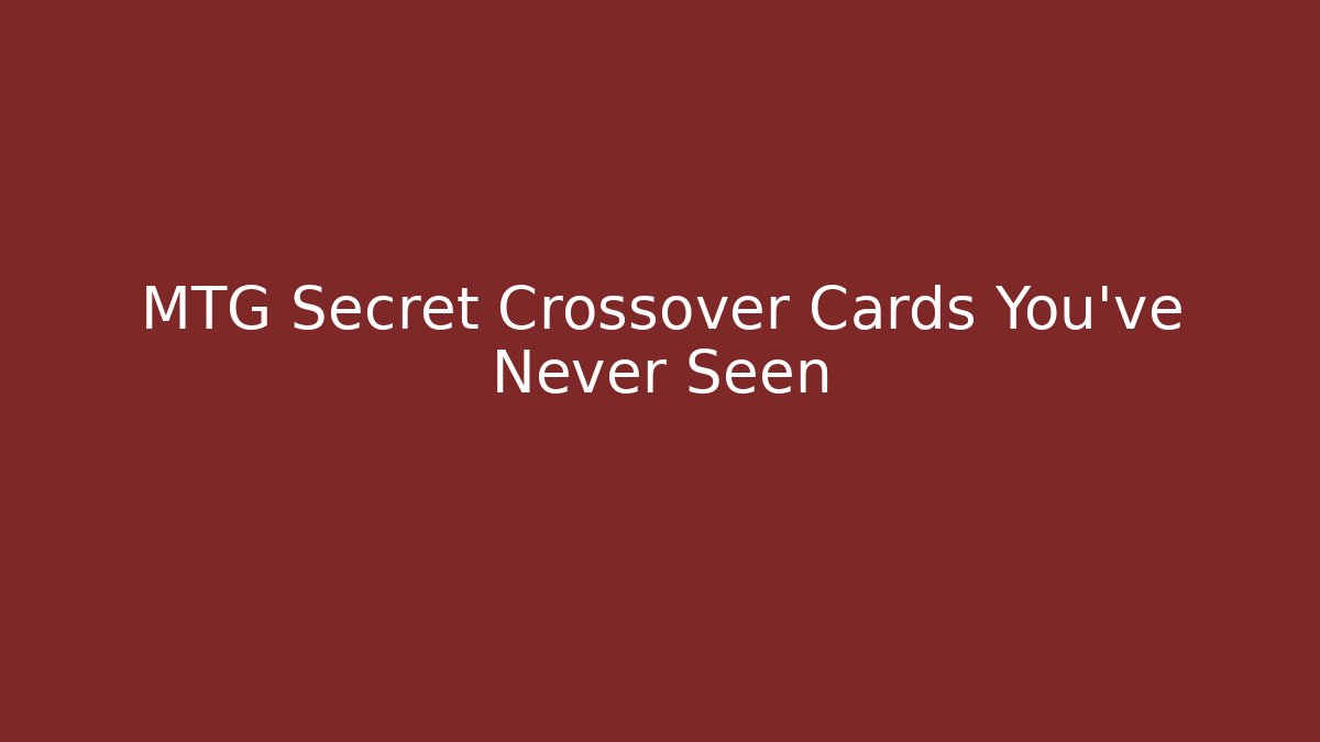MTG Secret Crossover Cards You've Never Seen
