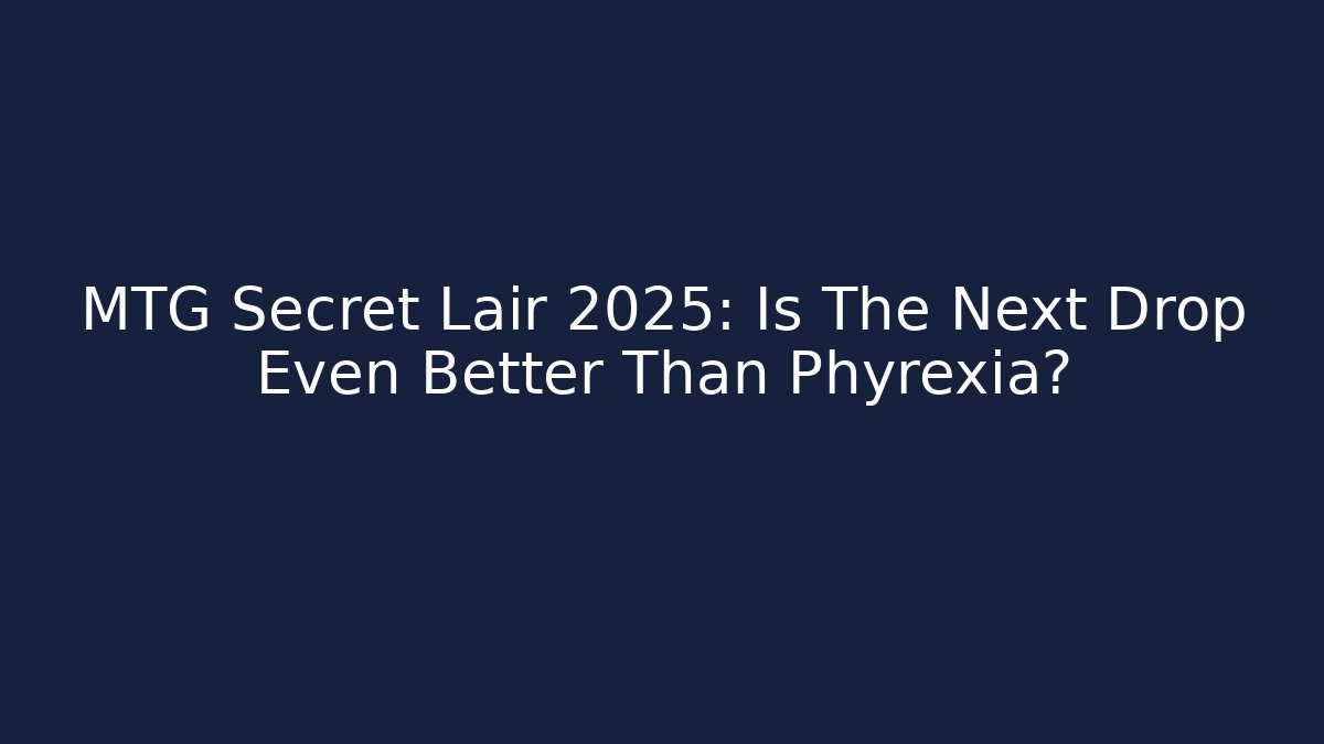 MTG Secret Lair 2025: Is The Next Drop Even Better Than Phyrexia?