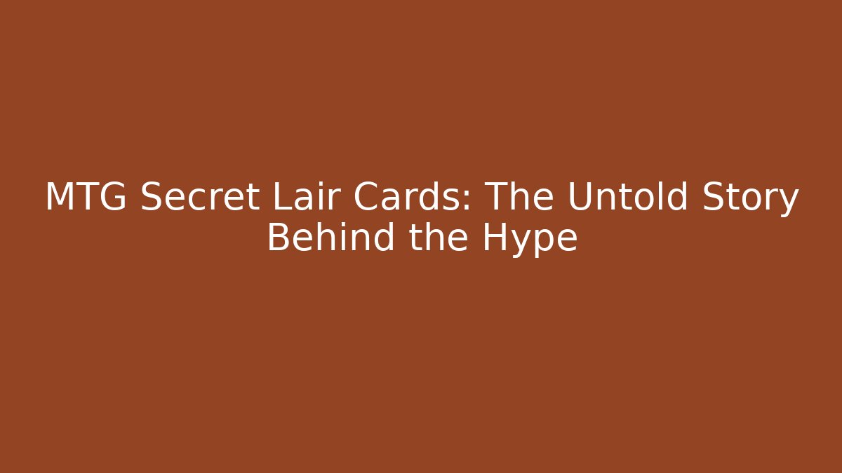 MTG Secret Lair Cards: The Untold Story Behind the Hype