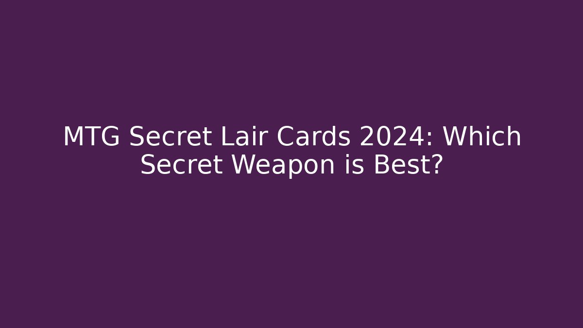 MTG Secret Lair Cards 2024: Which Secret Weapon is Best?