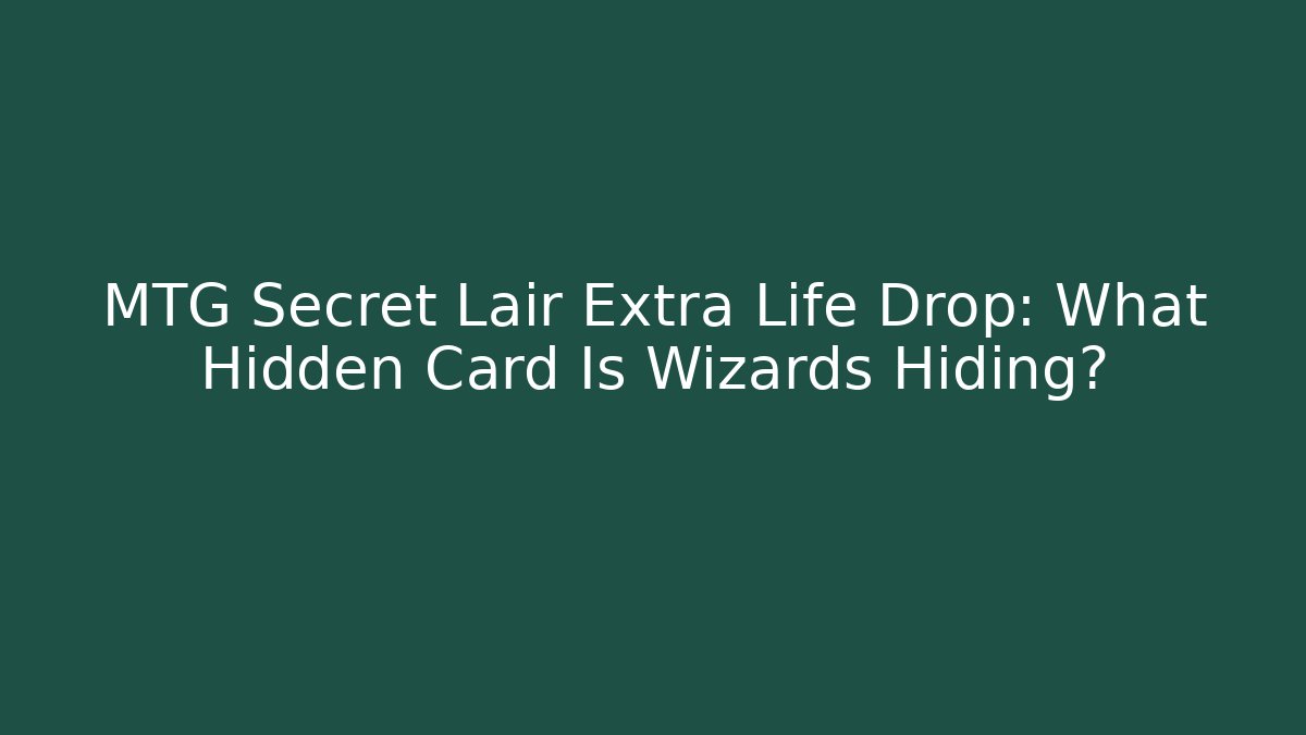 MTG Secret Lair Extra Life Drop: What Hidden Card Is Wizards Hiding? - Critter Realm