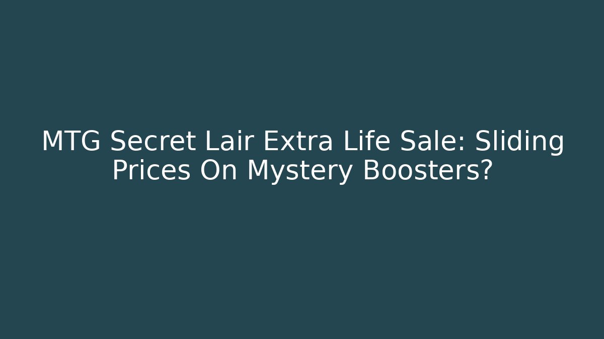 MTG Secret Lair Extra Life Sale: Sliding Prices On Mystery Boosters?