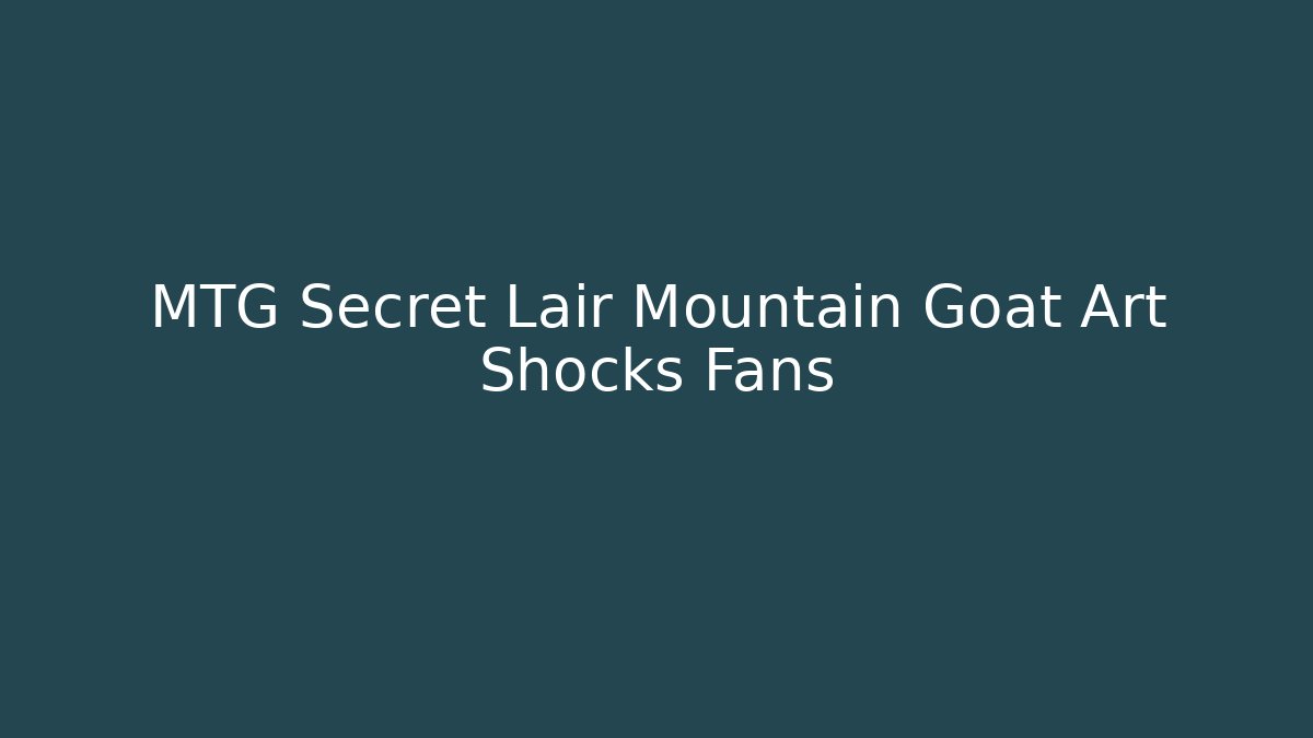 MTG Secret Lair Mountain Goat Art Shocks Fans