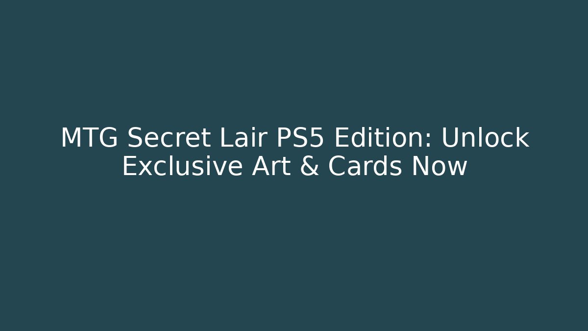 MTG Secret Lair PS5 Edition: Unlock Exclusive Art & Cards Now