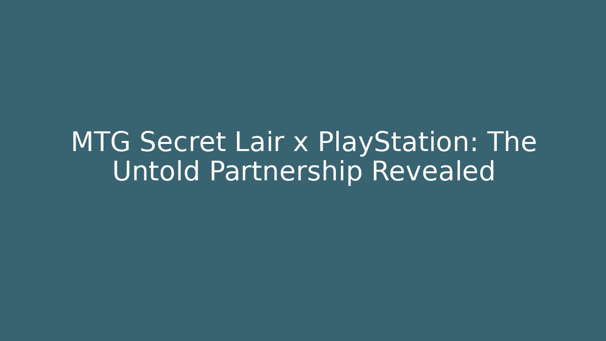 MTG Secret Lair x PlayStation: The Untold Partnership Revealed