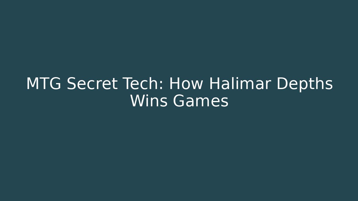 MTG Secret Tech: How Halimar Depths Wins Games