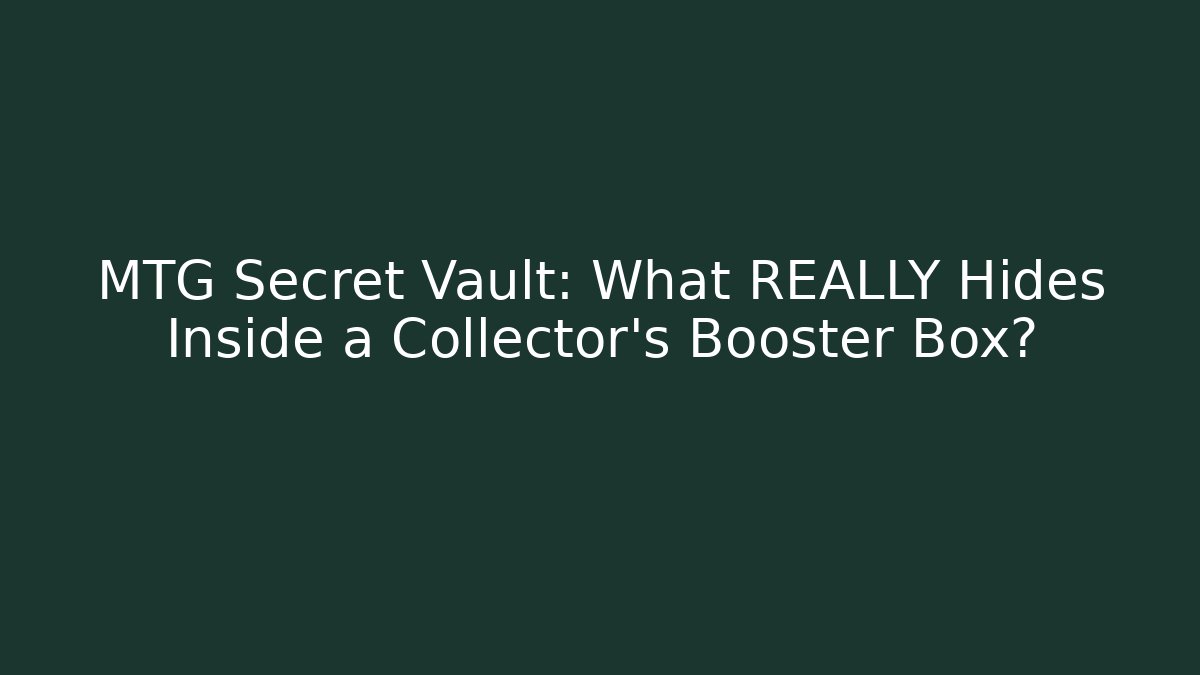 MTG Secret Vault: What REALLY Hides Inside a Collector's Booster Box?