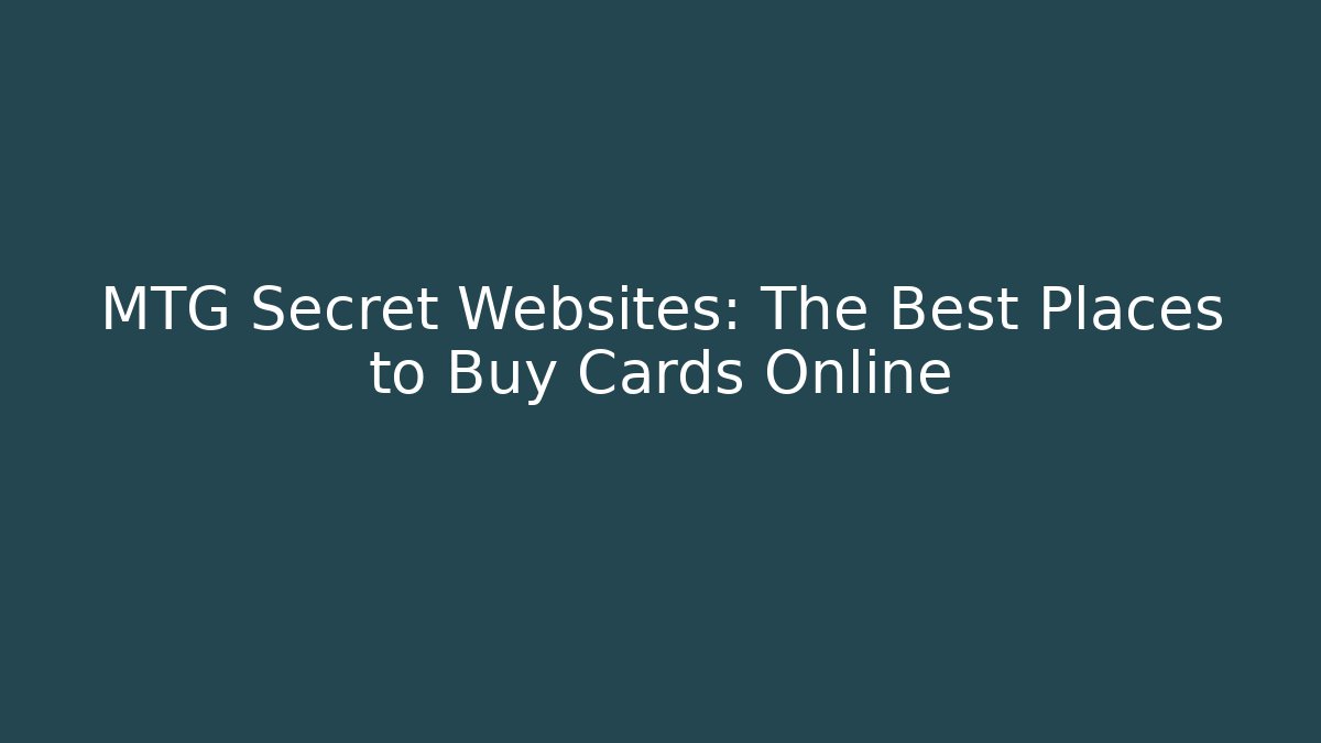 MTG Secret Websites: The Best Places to Buy Cards Online