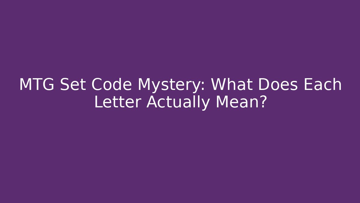 MTG Set Code Mystery: What Does Each Letter Actually Mean? - Critter Realm