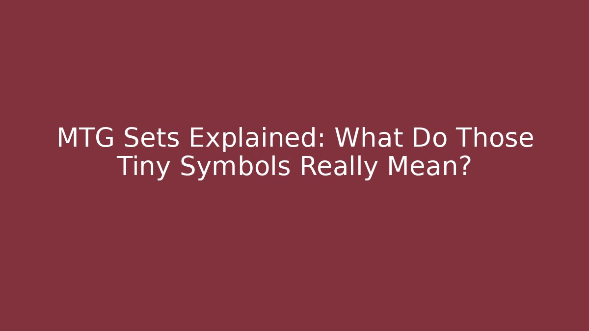 MTG Sets Explained: What Do Those Tiny Symbols Really Mean? - Critter Realm