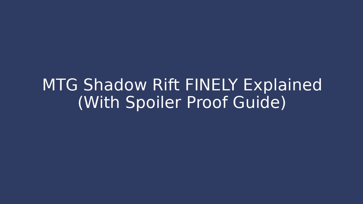 MTG Shadow Rift FINELY Explained (With Spoiler Proof Guide)
