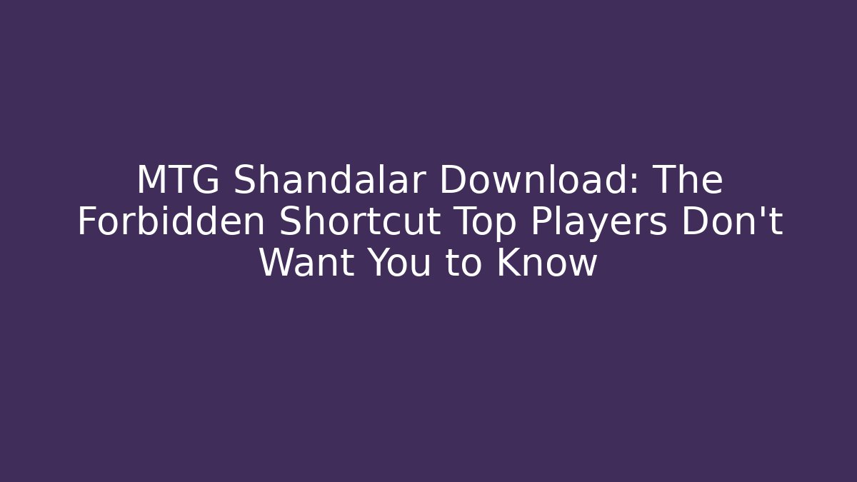 MTG Shandalar Download: The Forbidden Shortcut Top Players Don’t Want You to Know