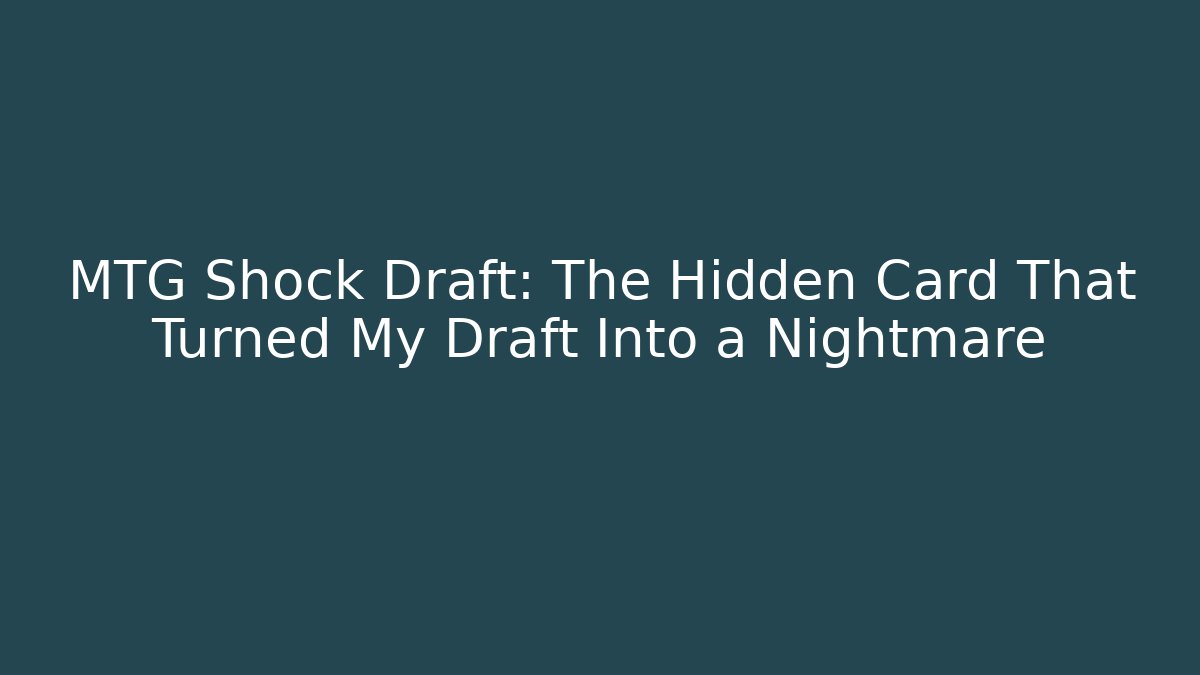 MTG Shock Draft: The Hidden Card That Turned My Draft Into a Nightmare - Critter Realm