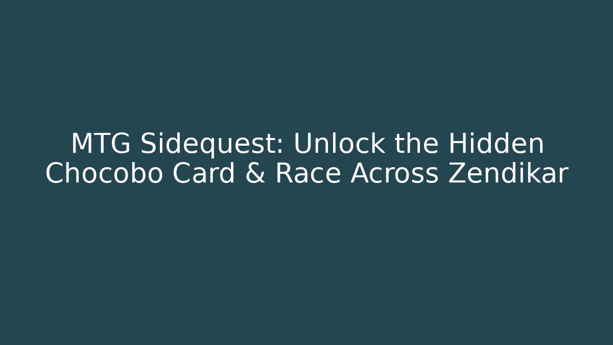 MTG Sidequest: Unlock the Hidden Chocobo Card & Race Across Zendikar