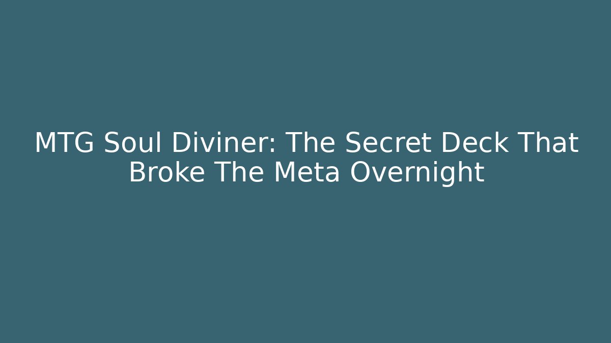 MTG Soul Diviner: The Secret Deck That Broke The Meta Overnight