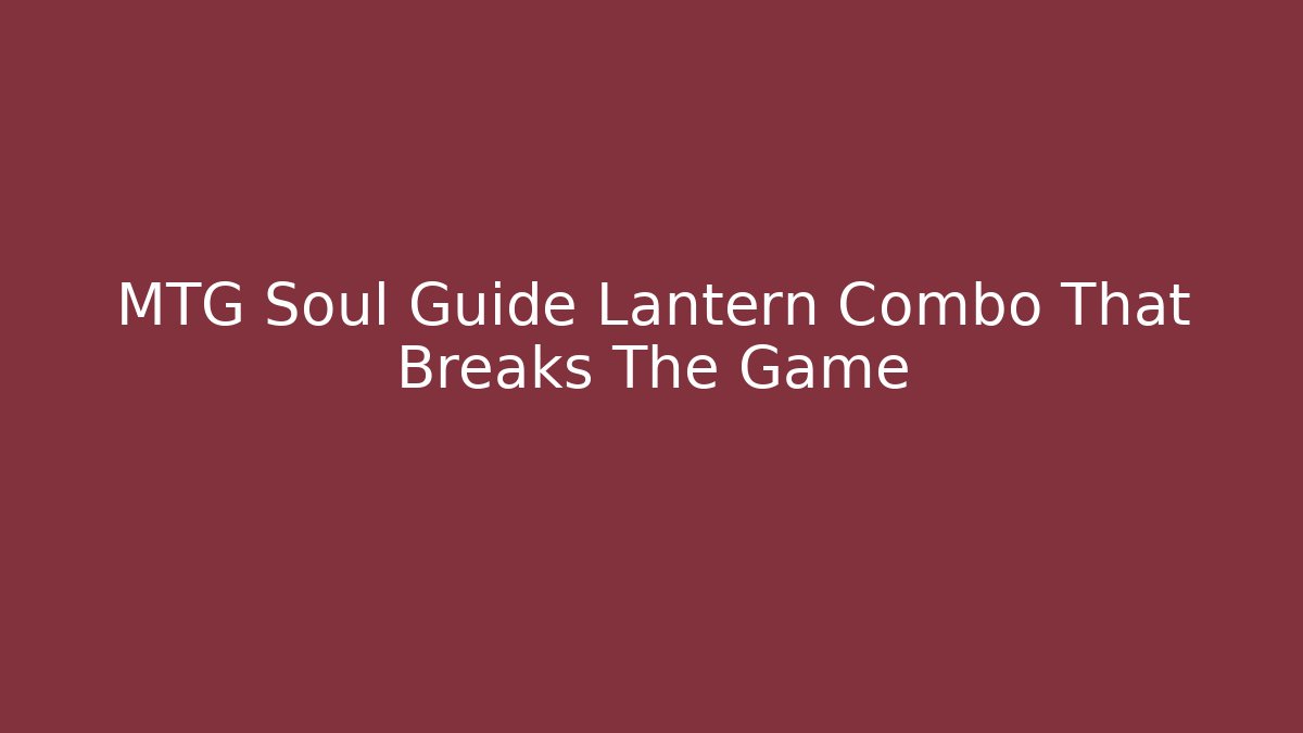 MTG Soul Guide Lantern Combo That Breaks The Game