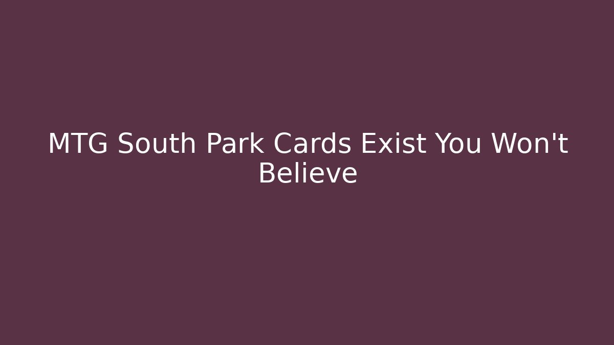 MTG South Park Cards Exist You Won't Believe