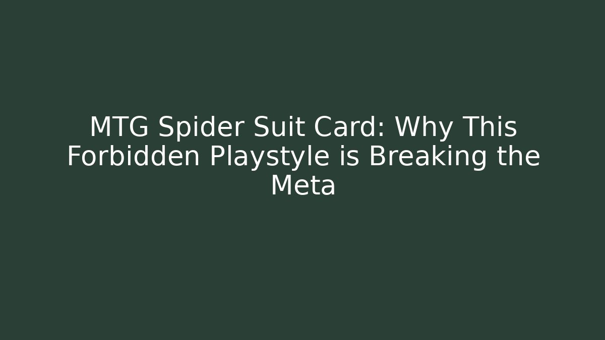 MTG Spider Suit Card: Why This Forbidden Playstyle is Breaking the Meta