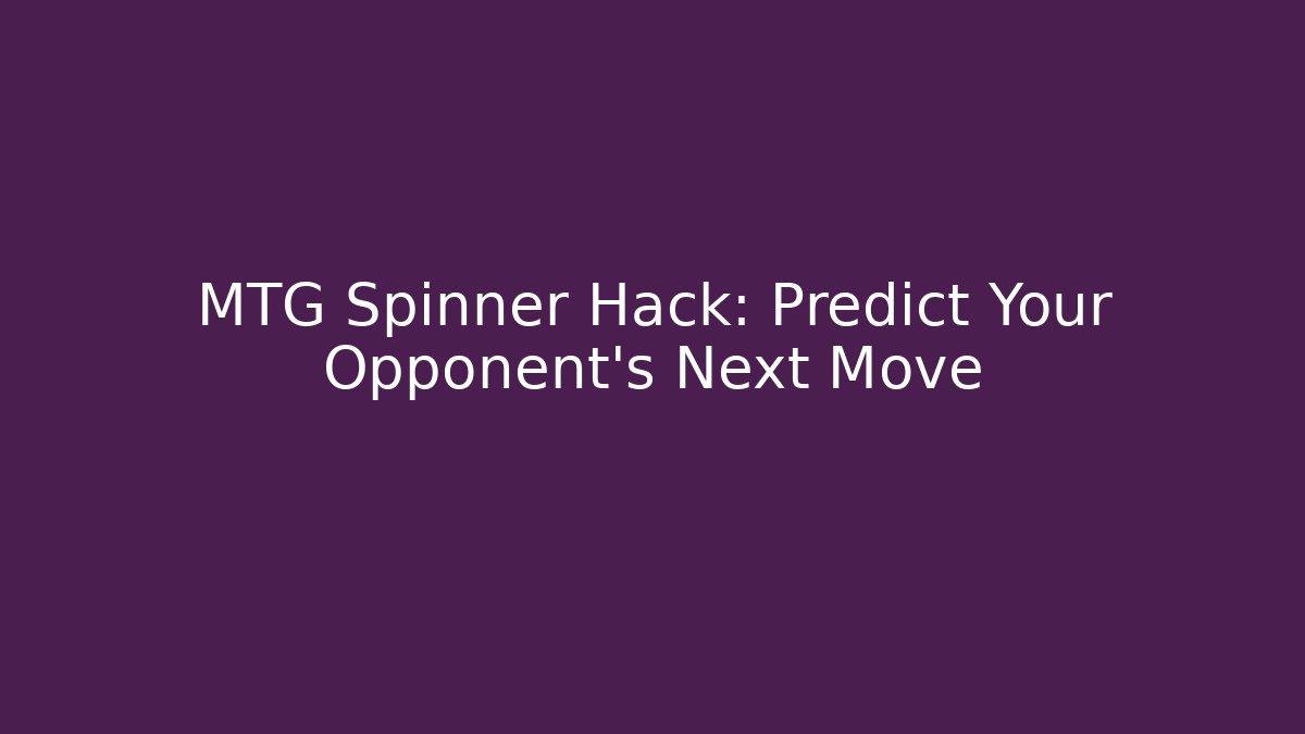 MTG Spinner Hack: Predict Your Opponent's Next Move