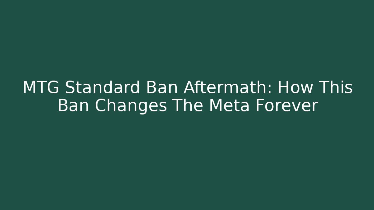 MTG Standard Ban Aftermath: How This Ban Changes The Meta Forever