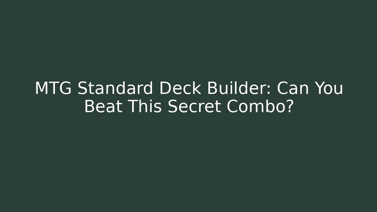 MTG Standard Deck Builder: Can You Beat This Secret Combo? - Critter Realm